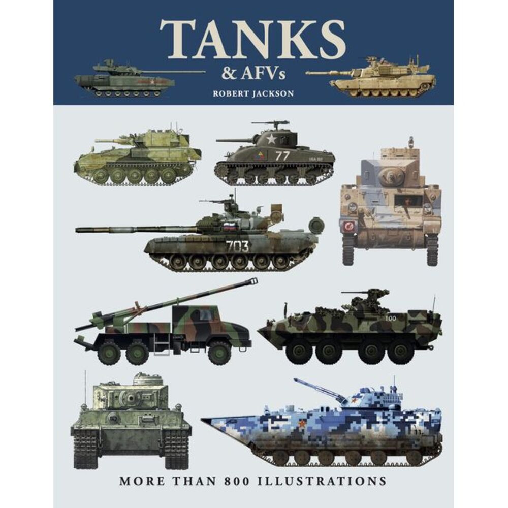 Tanks & Afvs: More Than 800 Illustrations -- Robert Jackson